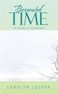 "Borrowed Time 75 Years and Counting by Carolyn Leeper"
