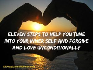 "Eleven Steps to Help You Tune into Your Inner Self and Forgive and Love Unconditionally"
