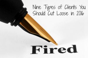 "Nine Types of Clients You Should Cut Loose in 2016"